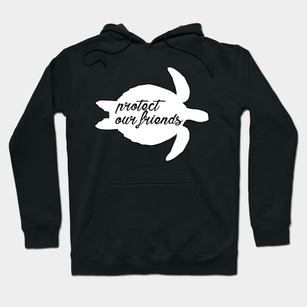 protect our friends - sea turtle Hoodie by Protect friends